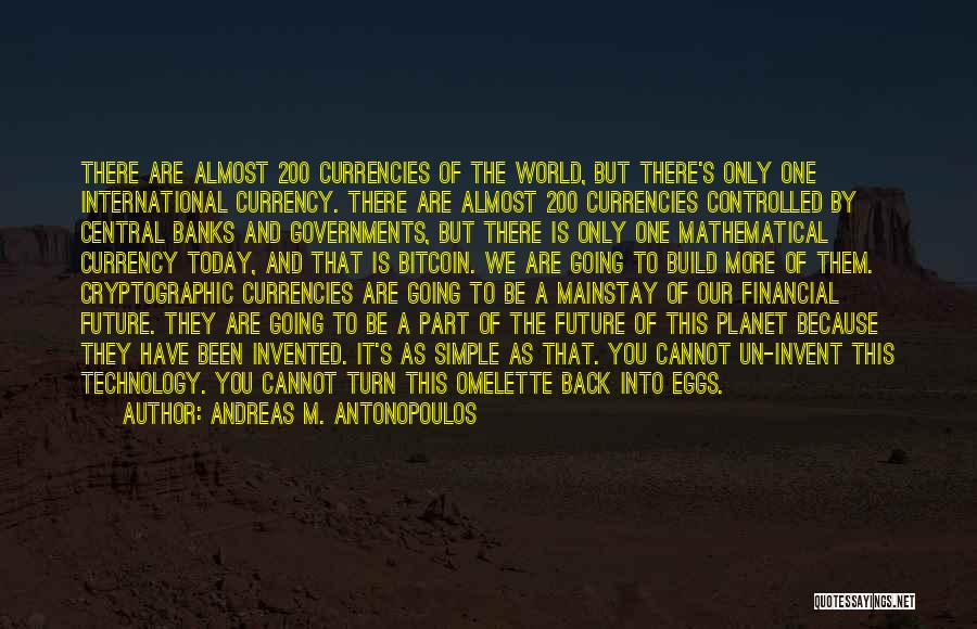 Andreas M. Antonopoulos Quotes: There Are Almost 200 Currencies Of The World, But There's Only One International Currency. There Are Almost 200 Currencies Controlled