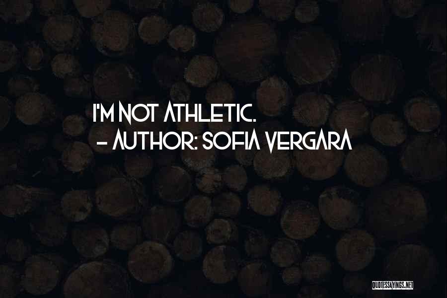 Sofia Vergara Quotes: I'm Not Athletic.
