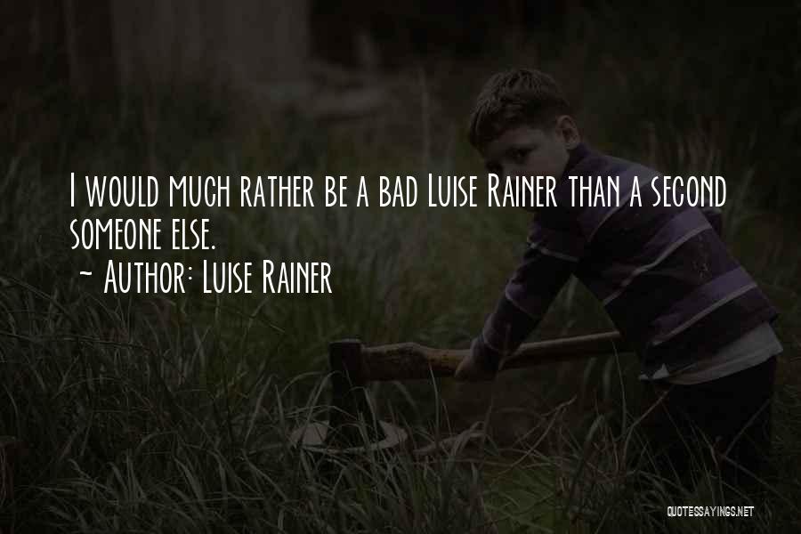 Luise Rainer Quotes: I Would Much Rather Be A Bad Luise Rainer Than A Second Someone Else.