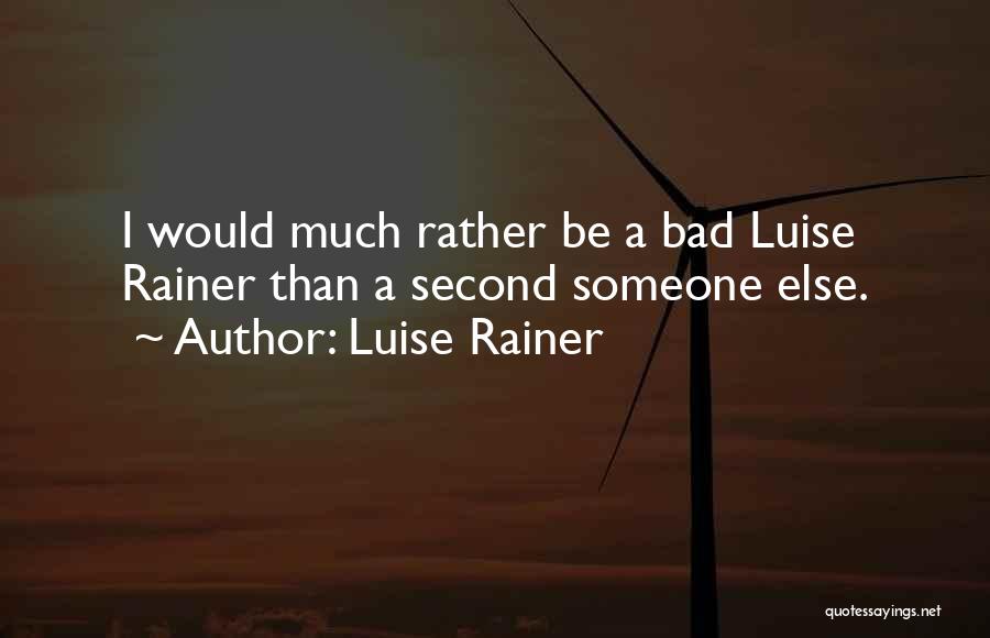 Luise Rainer Quotes: I Would Much Rather Be A Bad Luise Rainer Than A Second Someone Else.