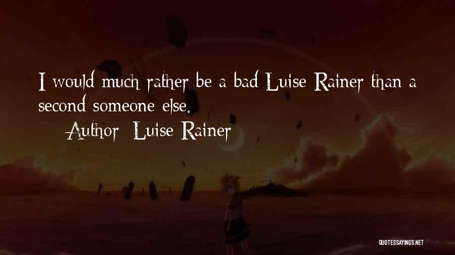 Luise Rainer Quotes: I Would Much Rather Be A Bad Luise Rainer Than A Second Someone Else.