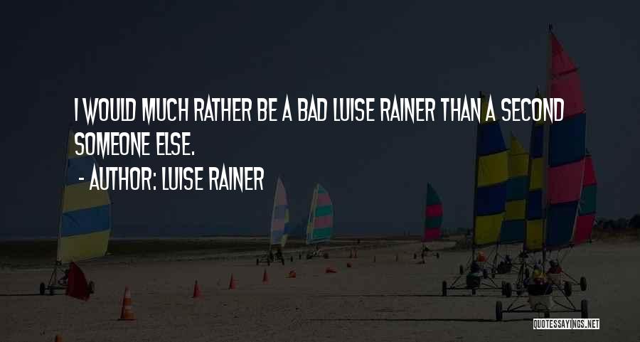 Luise Rainer Quotes: I Would Much Rather Be A Bad Luise Rainer Than A Second Someone Else.