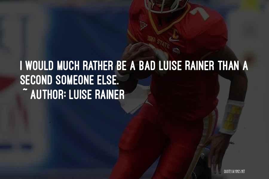 Luise Rainer Quotes: I Would Much Rather Be A Bad Luise Rainer Than A Second Someone Else.