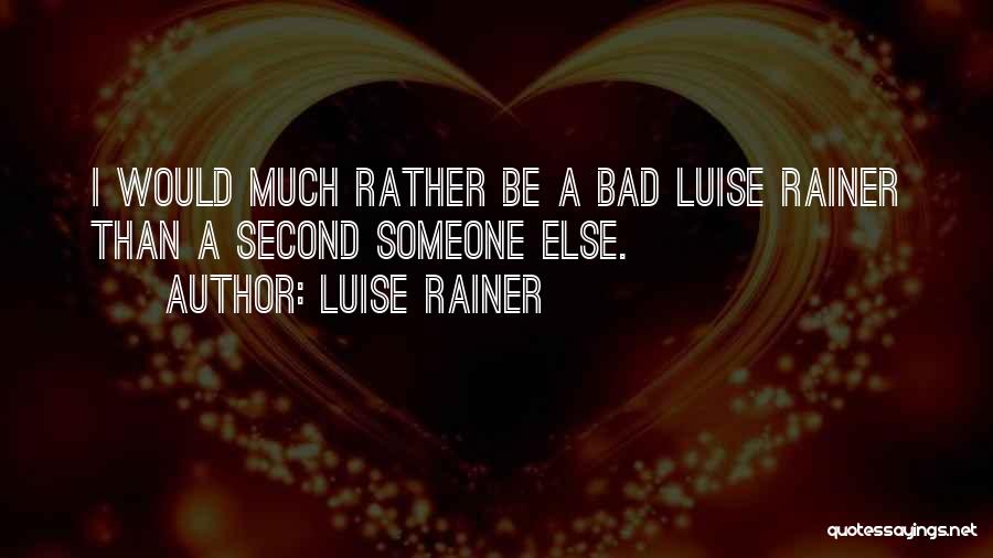 Luise Rainer Quotes: I Would Much Rather Be A Bad Luise Rainer Than A Second Someone Else.