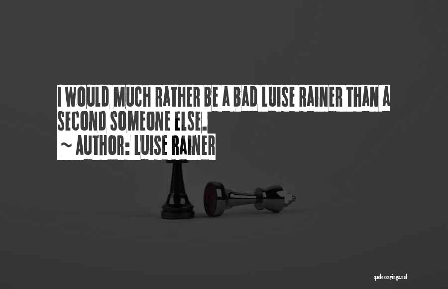 Luise Rainer Quotes: I Would Much Rather Be A Bad Luise Rainer Than A Second Someone Else.