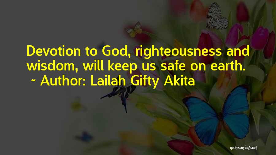 Lailah Gifty Akita Quotes: Devotion To God, Righteousness And Wisdom, Will Keep Us Safe On Earth.