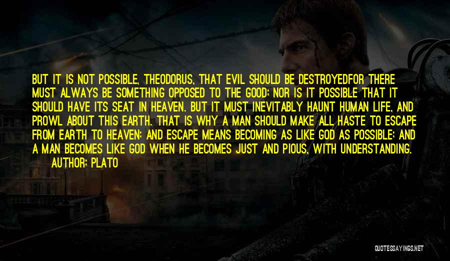 Plato Quotes: But It Is Not Possible, Theodorus, That Evil Should Be Destroyedfor There Must Always Be Something Opposed To The Good;