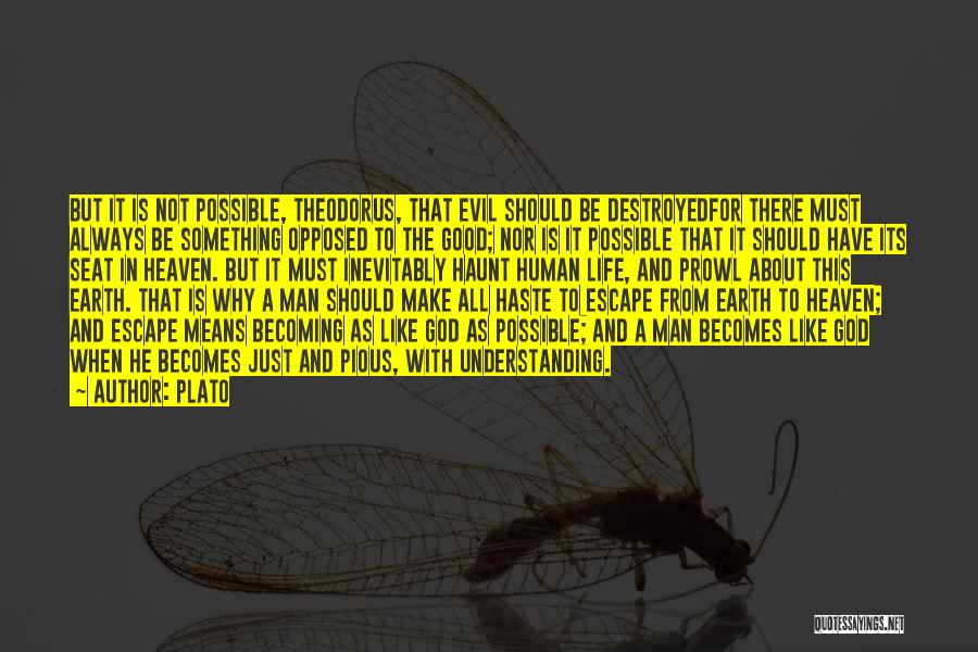 Plato Quotes: But It Is Not Possible, Theodorus, That Evil Should Be Destroyedfor There Must Always Be Something Opposed To The Good;