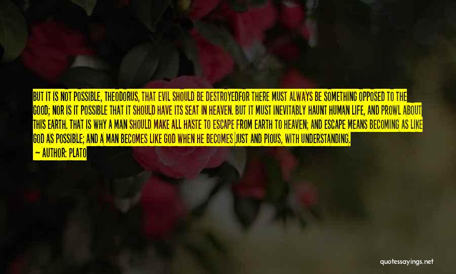 Plato Quotes: But It Is Not Possible, Theodorus, That Evil Should Be Destroyedfor There Must Always Be Something Opposed To The Good;