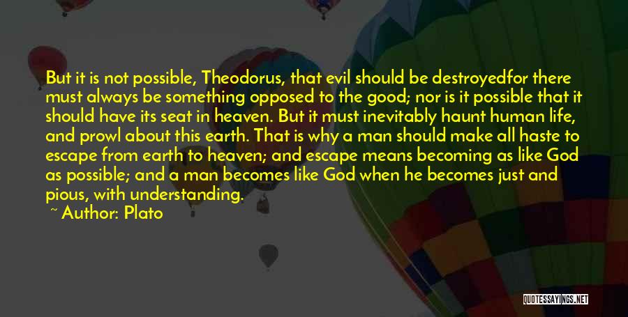 Plato Quotes: But It Is Not Possible, Theodorus, That Evil Should Be Destroyedfor There Must Always Be Something Opposed To The Good;