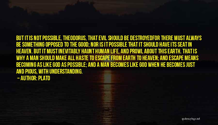 Plato Quotes: But It Is Not Possible, Theodorus, That Evil Should Be Destroyedfor There Must Always Be Something Opposed To The Good;