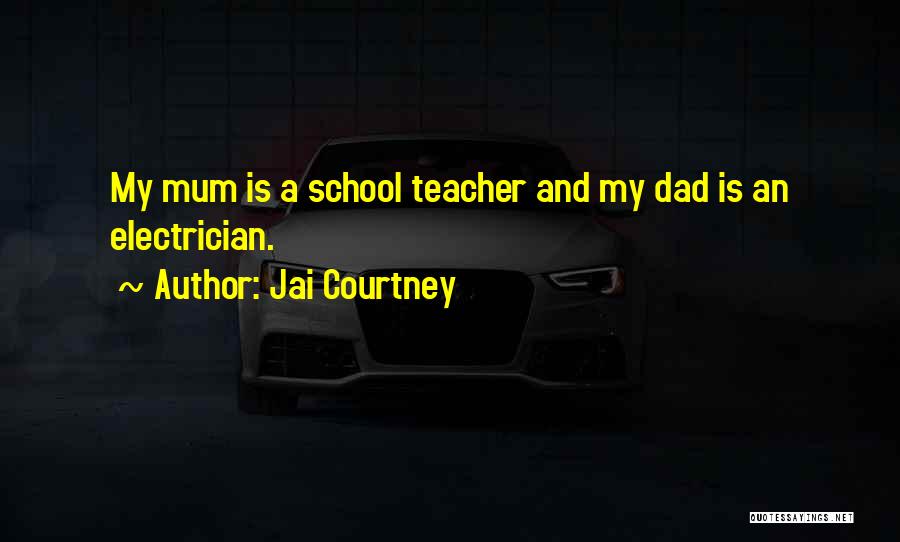 Jai Courtney Quotes: My Mum Is A School Teacher And My Dad Is An Electrician.