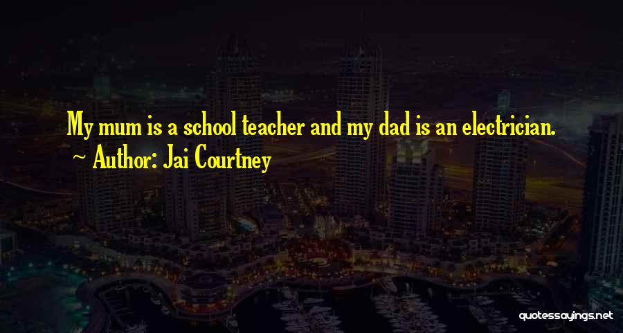 Jai Courtney Quotes: My Mum Is A School Teacher And My Dad Is An Electrician.