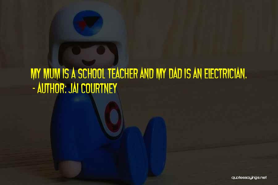 Jai Courtney Quotes: My Mum Is A School Teacher And My Dad Is An Electrician.