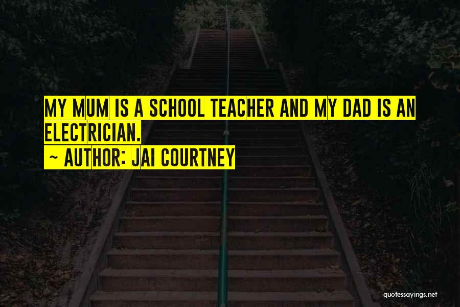 Jai Courtney Quotes: My Mum Is A School Teacher And My Dad Is An Electrician.