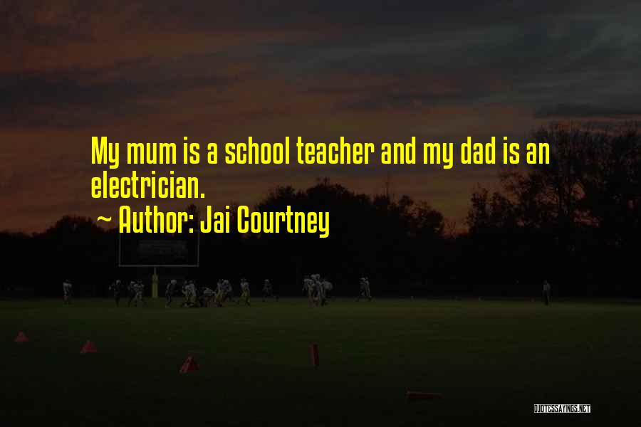 Jai Courtney Quotes: My Mum Is A School Teacher And My Dad Is An Electrician.