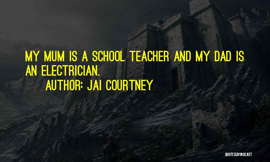 Jai Courtney Quotes: My Mum Is A School Teacher And My Dad Is An Electrician.