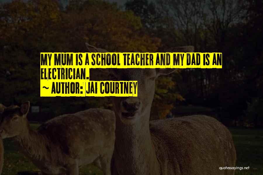 Jai Courtney Quotes: My Mum Is A School Teacher And My Dad Is An Electrician.