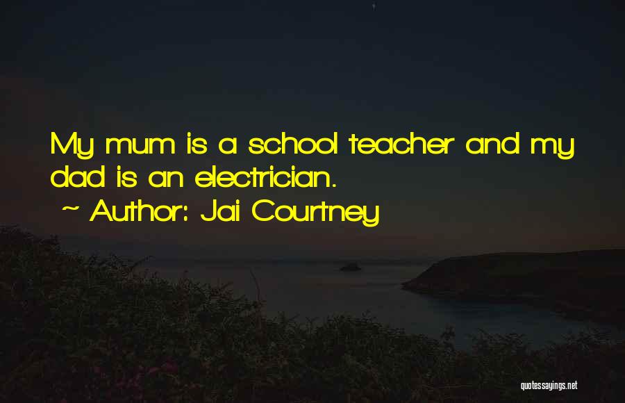 Jai Courtney Quotes: My Mum Is A School Teacher And My Dad Is An Electrician.