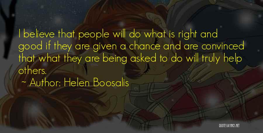 Helen Boosalis Quotes: I Believe That People Will Do What Is Right And Good If They Are Given A Chance And Are Convinced