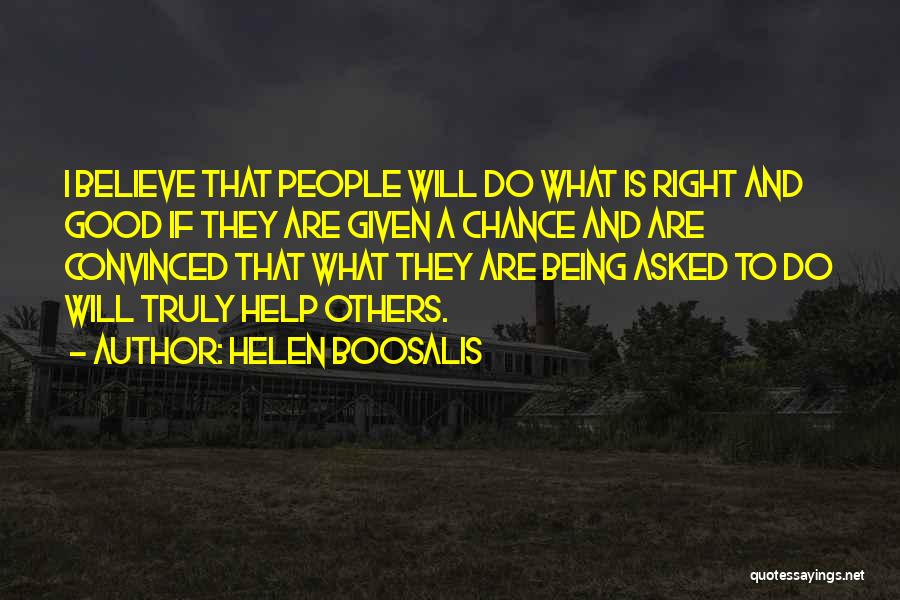 Helen Boosalis Quotes: I Believe That People Will Do What Is Right And Good If They Are Given A Chance And Are Convinced