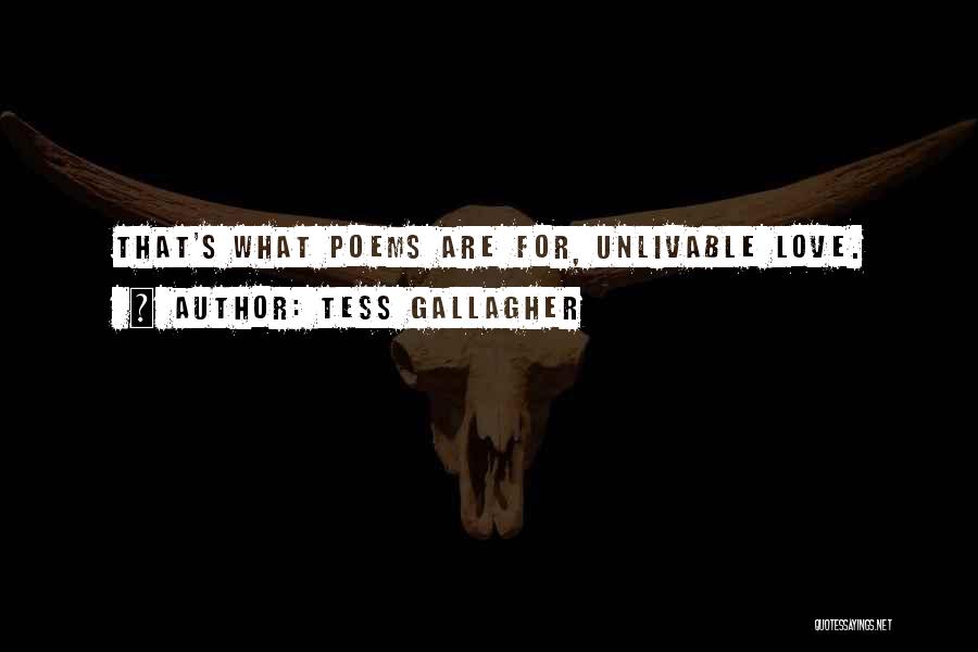 Tess Gallagher Quotes: That's What Poems Are For, Unlivable Love.