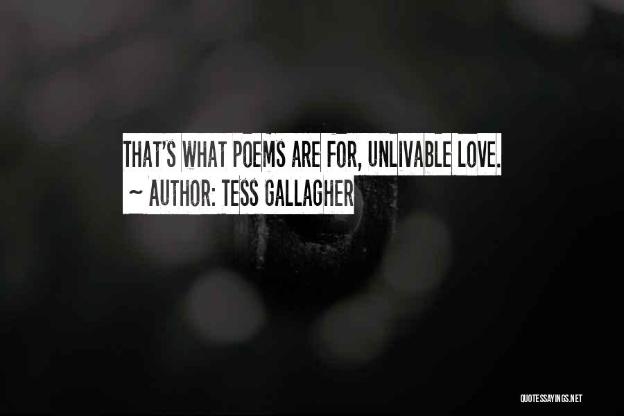 Tess Gallagher Quotes: That's What Poems Are For, Unlivable Love.