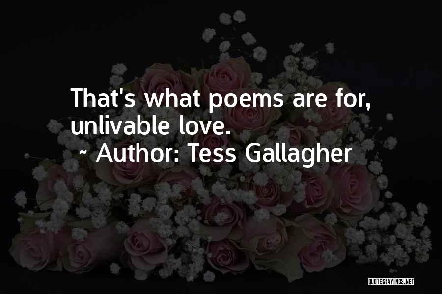 Tess Gallagher Quotes: That's What Poems Are For, Unlivable Love.