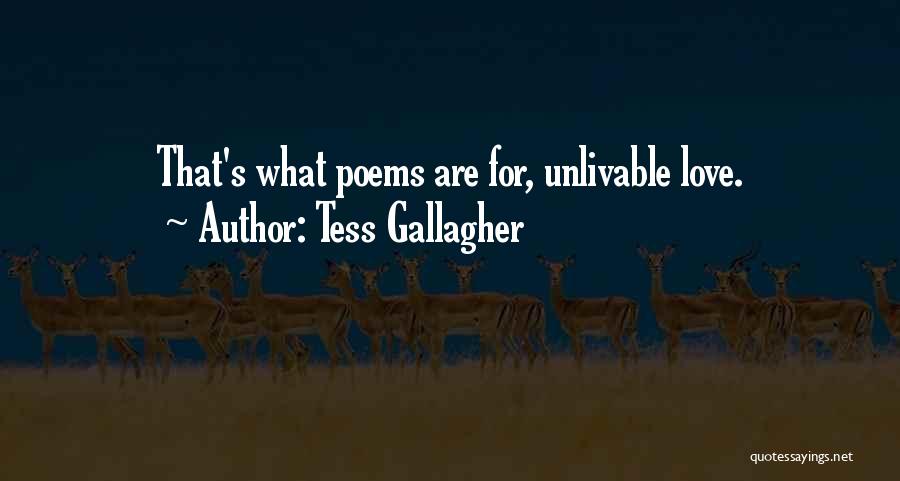 Tess Gallagher Quotes: That's What Poems Are For, Unlivable Love.