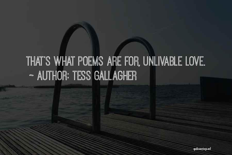 Tess Gallagher Quotes: That's What Poems Are For, Unlivable Love.