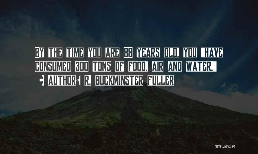 88 Years Old Quotes By R. Buckminster Fuller