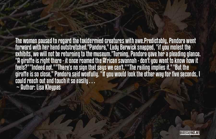 Lisa Kleypas Quotes: The Women Paused To Regard The Taxidermied Creatures With Awe.predictably, Pandora Went Forward With Her Hand Outstretched.pandora, Lady Berwick Snapped,