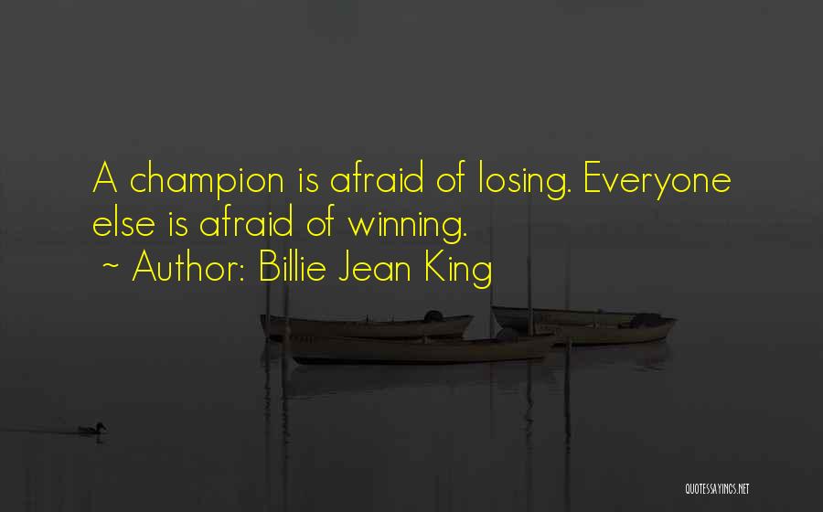 Billie Jean King Quotes: A Champion Is Afraid Of Losing. Everyone Else Is Afraid Of Winning.