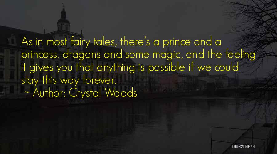 Crystal Woods Quotes: As In Most Fairy Tales, There's A Prince And A Princess, Dragons And Some Magic, And The Feeling It Gives