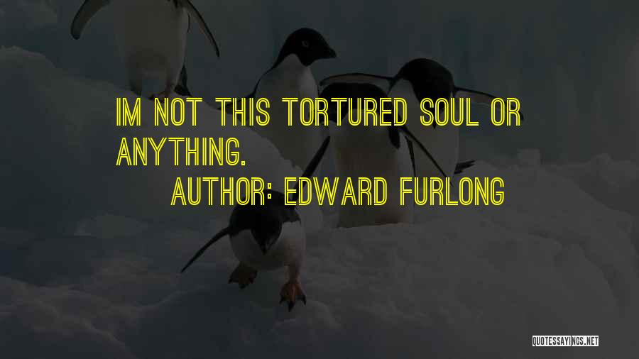 Edward Furlong Quotes: Im Not This Tortured Soul Or Anything.