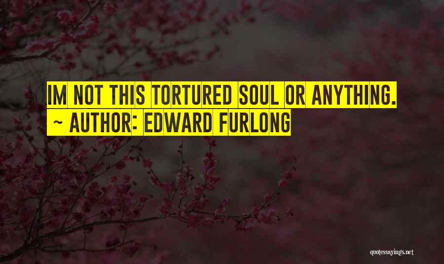 Edward Furlong Quotes: Im Not This Tortured Soul Or Anything.