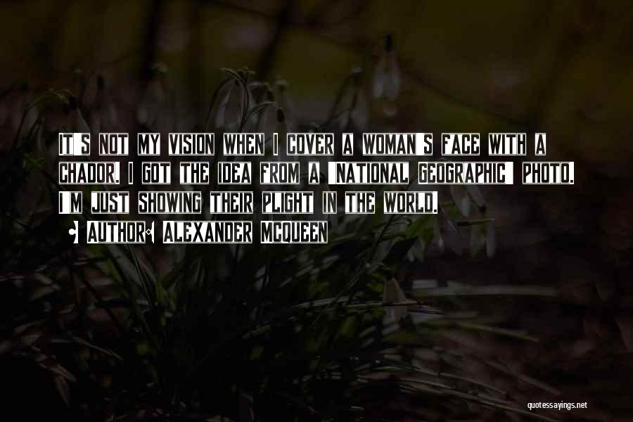 Alexander McQueen Quotes: It's Not My Vision When I Cover A Woman's Face With A Chador. I Got The Idea From A 'national