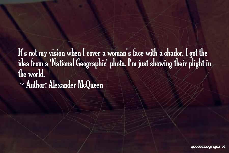 Alexander McQueen Quotes: It's Not My Vision When I Cover A Woman's Face With A Chador. I Got The Idea From A 'national