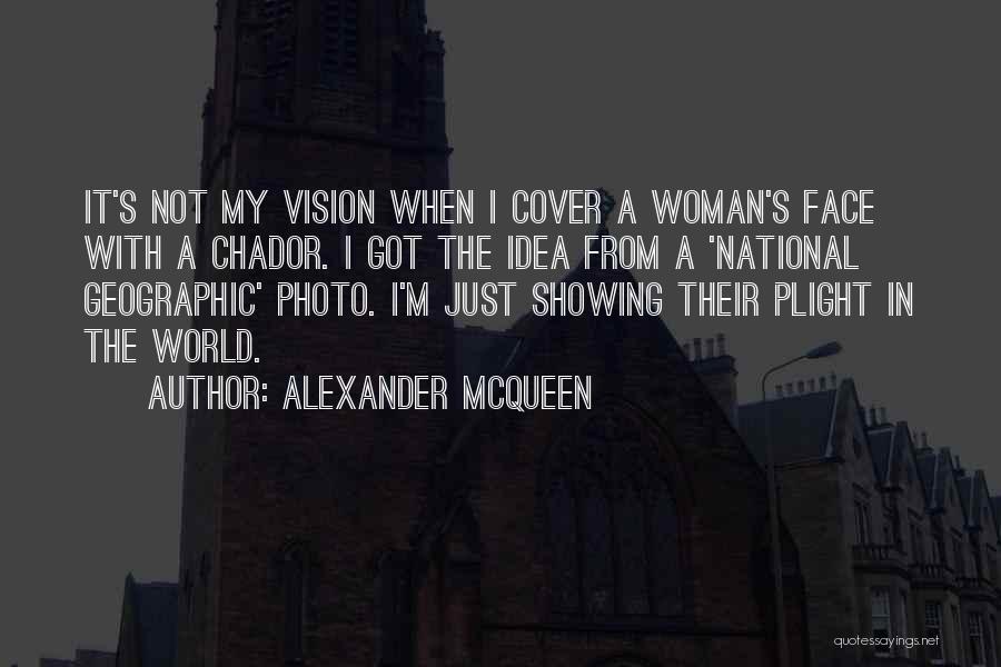 Alexander McQueen Quotes: It's Not My Vision When I Cover A Woman's Face With A Chador. I Got The Idea From A 'national