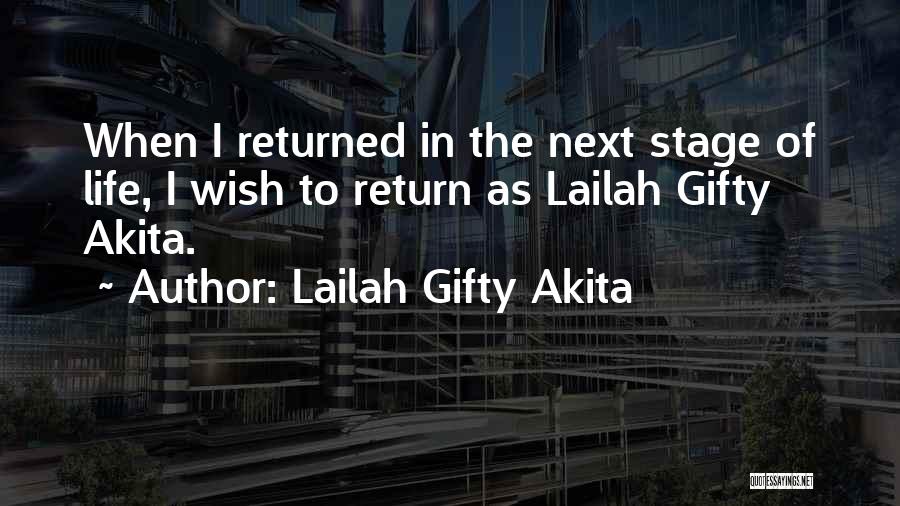 Lailah Gifty Akita Quotes: When I Returned In The Next Stage Of Life, I Wish To Return As Lailah Gifty Akita.