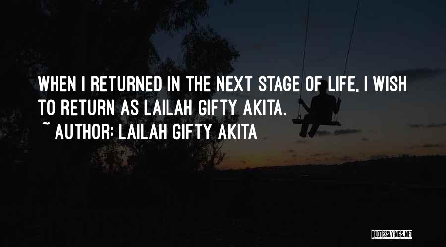 Lailah Gifty Akita Quotes: When I Returned In The Next Stage Of Life, I Wish To Return As Lailah Gifty Akita.