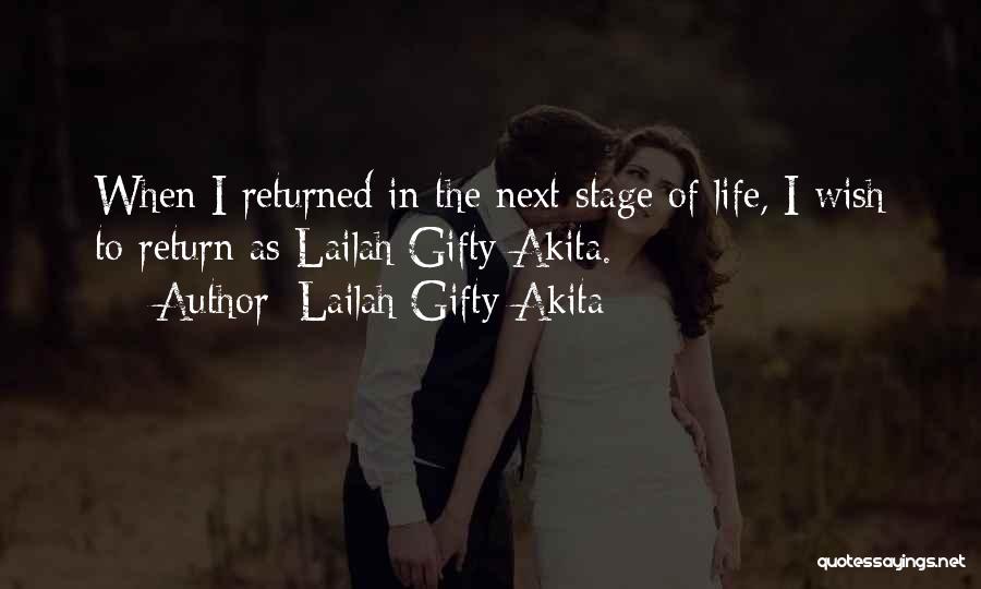 Lailah Gifty Akita Quotes: When I Returned In The Next Stage Of Life, I Wish To Return As Lailah Gifty Akita.