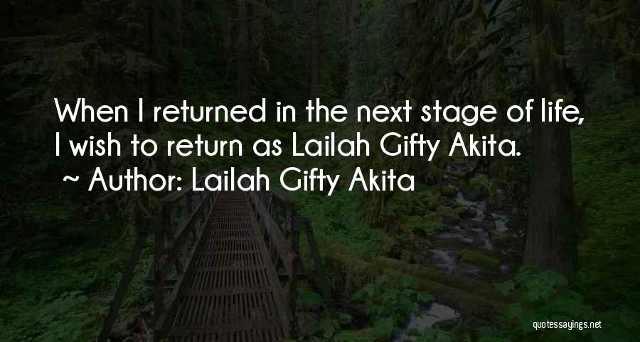 Lailah Gifty Akita Quotes: When I Returned In The Next Stage Of Life, I Wish To Return As Lailah Gifty Akita.