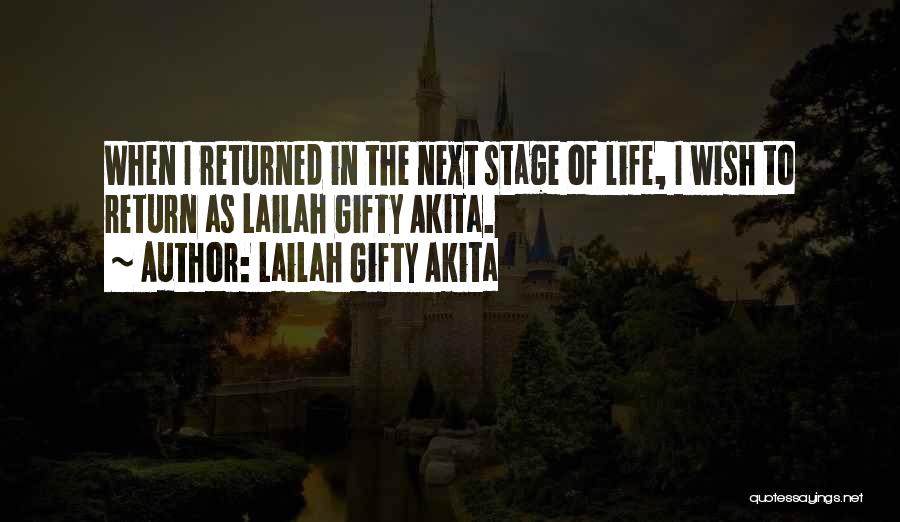 Lailah Gifty Akita Quotes: When I Returned In The Next Stage Of Life, I Wish To Return As Lailah Gifty Akita.