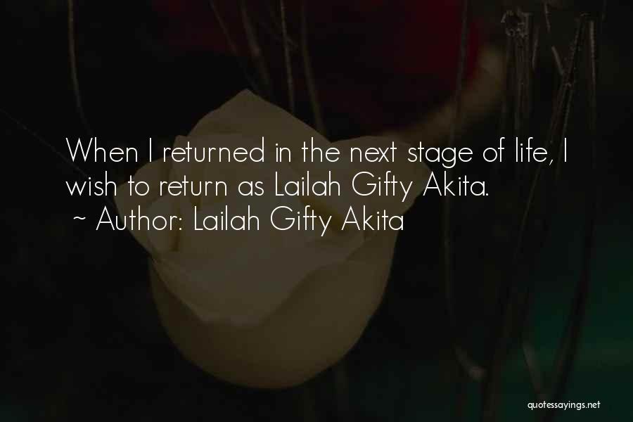 Lailah Gifty Akita Quotes: When I Returned In The Next Stage Of Life, I Wish To Return As Lailah Gifty Akita.