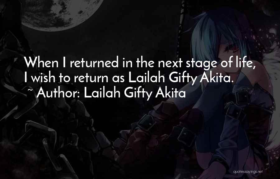 Lailah Gifty Akita Quotes: When I Returned In The Next Stage Of Life, I Wish To Return As Lailah Gifty Akita.