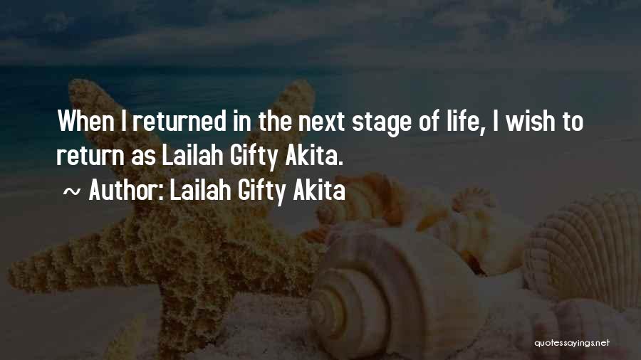 Lailah Gifty Akita Quotes: When I Returned In The Next Stage Of Life, I Wish To Return As Lailah Gifty Akita.