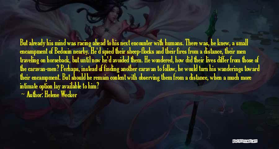 Helene Wecker Quotes: But Already His Mind Was Racing Ahead To His Next Encounter With Humans. There Was, He Knew, A Small Encampment