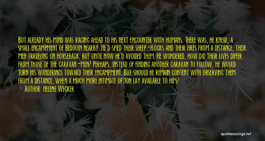 Helene Wecker Quotes: But Already His Mind Was Racing Ahead To His Next Encounter With Humans. There Was, He Knew, A Small Encampment