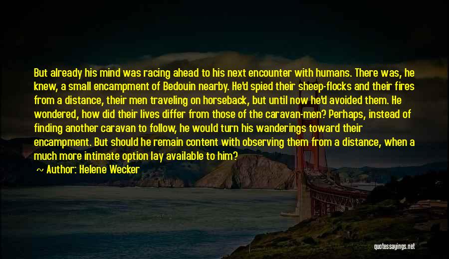 Helene Wecker Quotes: But Already His Mind Was Racing Ahead To His Next Encounter With Humans. There Was, He Knew, A Small Encampment